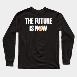 The Future is Now BTC Bitcoin Crypto Hodler Hold Long Sleeve T-Shirt